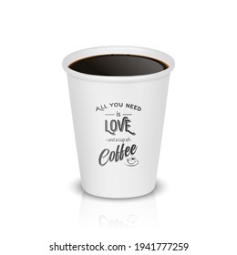 Vector 3d Realistic White Paper Disposable Cup Isolated on White Background. Typography Quote, Phrase about Coffee. Stock Vector Illustration. Design Template. Front View