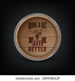 Vector 3d Realistic Wooden Barrel Lid for Storing Alcoholic Beverages with Typographic Quote about Wine. Brown Beer, Wine Wooden Barrel. High Detailed Wood Vector Barrel of Wine