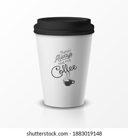 Vector 3d Relistic Paper or Plastic Disposable White Coffee Cup with Black Cap. Quote, Phrase about Coffee. Design Template for Cafe, Restaurant Brand Identity, Mockup. Front View