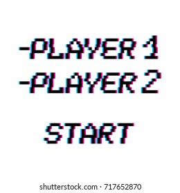 Vector 8 bit pixel art phrases Player 1, 2 and start. Retro game interface. Competition gaming. Glitch VHS effect