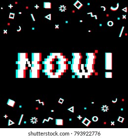 Vector 8bit pixel art colorful motivational banner with phrase Now. Glitch VHS effect, geometrical decor elements. Black background