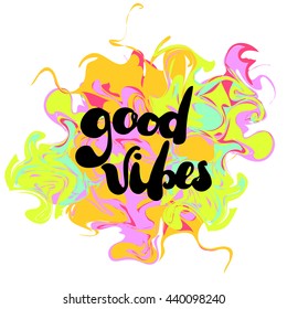 Vector abstract colorful background with handwritten text "Good vibes". Swirling stains of neon color, marble texture.