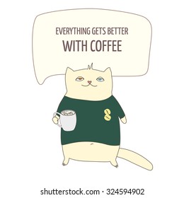 Vector abstract cute happy cat with cup of coffee. Inspiration text EVERYTHING GETS BETTER WITH COFFEE inside chat box