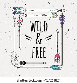 Vector abstract ethnic frame with arrows and typographic text "Wild and Free". Poster in boho style. American indian motifs.
