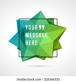 Vector abstract geometric origami speech bubble background and place for Quote message sign.