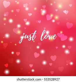 Vector abstract illustration. Hearts and blurred lights and hearts on red background. Inscription Just love. Valentine's Day or wedding. 