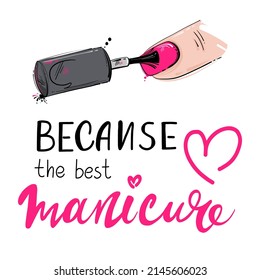 Vector abstract illustration. Lettering: Because the best manicure. Fashion illustration. Background for the design of a banner, postcard, business card, poster, t-shirt and other.