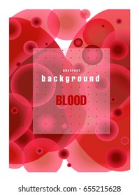 Vector abstract illustration. A poster with spots, splashes of blood under a microscope. Red, white and black color. Grunge background with place for your text. Medical design.