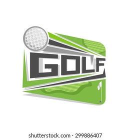 Vector abstract logo golf field, consisting of green grass lawn landscape, flight of ball to goal and flag with hole, inscription Golf