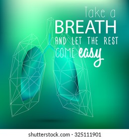 Vector abstract polygonal line shape of lungs with text Take a breath and let the rest come easy on the green mashed background