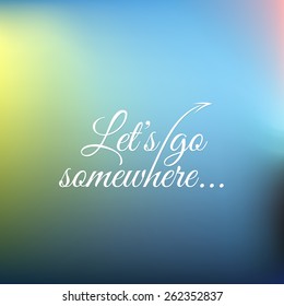 Vector Abstract Poster - Lets Go Somewhere - Blurred Background