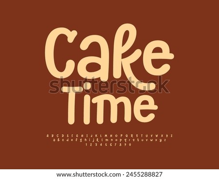 Vector advertising card Cake Time. Funny Handwritten Font. Modern Playful Alphabet Letters and Numbers set.