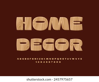 Vector advertising emblem Home Decor. Stylish Wooden Font. Exclusive Alphabet Letters and Numbers set.