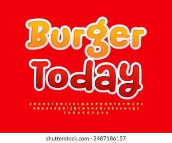 Vector advertising flyer Burger Today. Playful sticker Font. Funny Alphabet Letters and Numbers set.