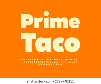 Vector advertising flyer Prime Taco. Modern Bold Font. Trendy Alphabet Letters and Numbers set. 