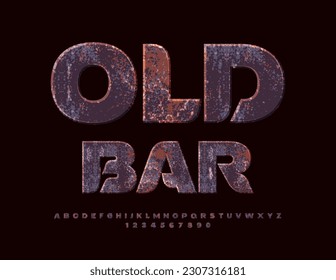 Vector aged sign Old Bar. Rusty metallic Font. Grungy style Alphabet Letters and Numbers set