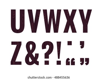 Vector alphabet set. Dark brown wooden letters U, V, W, X, Y, Z, ampersand, question mark, exclamation mark, quotation marks, period, comma