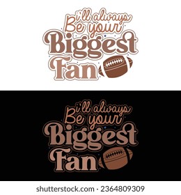 Vector I’ll Always Be Your Biggest Fan-T-shirt Design For Football Lover.