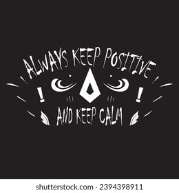 Vector always keep positive and keep calm typography for tshirt