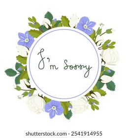 Vector apology card. I'm sorry in a round frame of flowers and leaves. Deeply sorry. Frame of white roses and violets with the inscription.