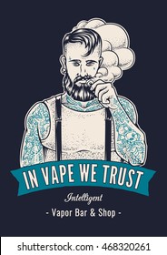 Vector art of brutal hipster with tattoos making vape cloud with e-cigarette. Vector illustration with typography In Vape We Trust. Placard design for vapor shop. Variation on dark background. svg