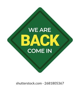 Vector art of a green sign with the message we are back come in, indicating the reopening of a business or establishment after a closure