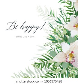 Vector art greeting card, postcard, invite  design with white orchid flowers, greenery eucalyptus branches, tropical forest palm green leaves frame. Elegant watercolor style layout with be happy quote