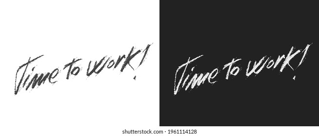 Vector artistic lettering "Time to work" on black and white background