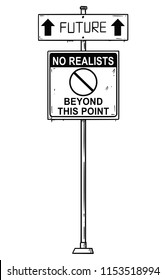 Vector artistic pen and ink drawing of traffic arrow sign with future and no realists beyond this point texts. Concept of unrealistic and optimistic expectations from future.