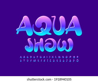 Vektorkünstlerisches Poster Aqua Show. Handgeschriebener glänzender Schriftzug. Alphabet-Alphabet-Buchstaben und -Zahlen-Set