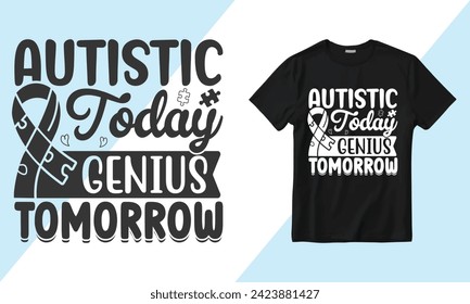 Vector Autistic Today Genius Tomorrow T-shirt