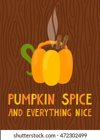 Vector autumn background with cup of hot drinks and text "Pumpkin spice and everything nice". 