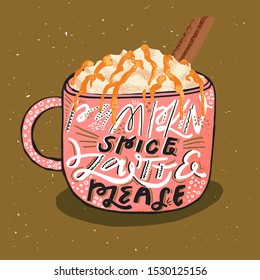 Vector autumn card with coffee cup, spices, hand written phrase "Pumpkin spice latte please". Stylish seasonal illustration with coffee  mug and floral elements. Fall season. Hot drinks.isolated image