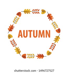 Vector Autumn frame. Flat autumn illustration isolated on white background. Colorful autumn wreath. Design elements for invitations, greeting cards, quotes, blogs, posters, banners