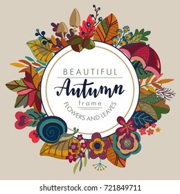 Vector autumn frame with lettering and place for text. Fall templates for greeting card, invitation, poster with beautiful bright leaves, flowers, mushrooms.