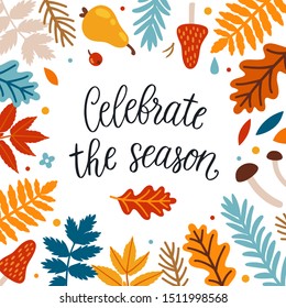 Vector autumn greeting card with autumn floral elements and hand written text "Celebrate the season". Background for fall season. Poster with lettering and floral elements. Seasonal banner.