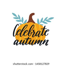 Vector autumn label with hand written text "Celebrate autumn". Fall illustration with script phrase and pumpkin. Banner template for autumn party. Background with pumpkin and leaves.