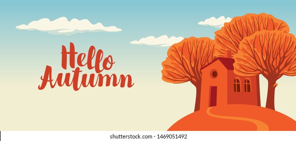 Vector autumn landscape with calligraphic inscription Hello Autumn, with yellowed trees and a cheerful house on the hill in flat style