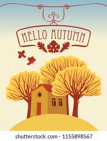Vector autumn landscape with words Hello Autumn, with yellowed trees and a cheerful house on the hill in flat style
