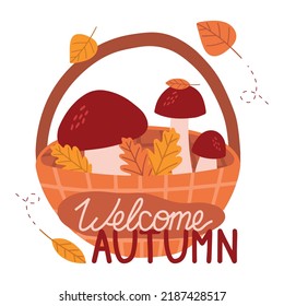 Vector autumn postcard with wicker backet and mushrooms, colorful leaves and the handwritten text "Welcome autumn". Background for the autumn season. Poster with transport and floral elements. 