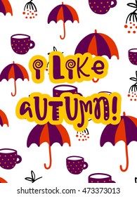 Vector autumn poster with phrase. Funny letters. Colorful card, hand drawn lettering. I like autumn.