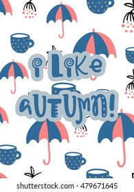 Vector autumn poster with phrase. Funny letters. Colorful card, hand drawn lettering. I like autumn.