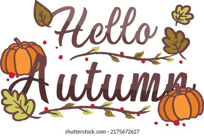 Vector autumn quote Hello Autumn with autumn maple leaves and pumpkin isolated on white background. Season typography poster, welcome Fall porch sign farmhouse banner. Autumn greeting card.