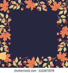 Vector autumn square frame of bright colored leaves and twigs with acorns on a dark background drawn by hand. Seasonal natural illustration