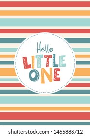 Vector baby greeting card, poster on seamless stripe background.  A cute lettering illustration in simple Scandinavian style is perfect for the kids room. Hello Little one