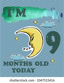 Vector baby milestone card for girl or boy. I am nine months old today. Watercolor texture.