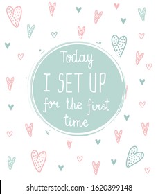 Vector baby milestone cards. Calligraphy lettering. Today I set up for the first time. Child background with hearts and oval frame with hand drawn lettering. Best for congratulations or baby shower