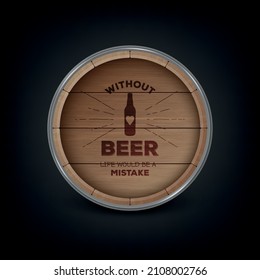 Vector Background with 3d Realistic Wooden Barrel Lid for Storing Alcoholic Beverages with Typographic Quote about Beer. Brown Beer, Wine Wooden Barrel. High Detailed Wood Vector Barrel of Beer