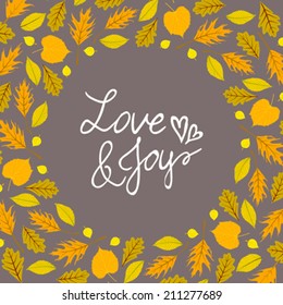 Vector background with autumn decor and round frame made of multiple colorful fall leaves drawn in modern flat style and is perfect for a wedding invitation card, with words love and joy