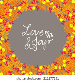 Vector background with autumn decor and round frame made of multiple colorful fall leaves and branches drawn in modern flat style and is perfect for a wedding invitation card, with words love and joy